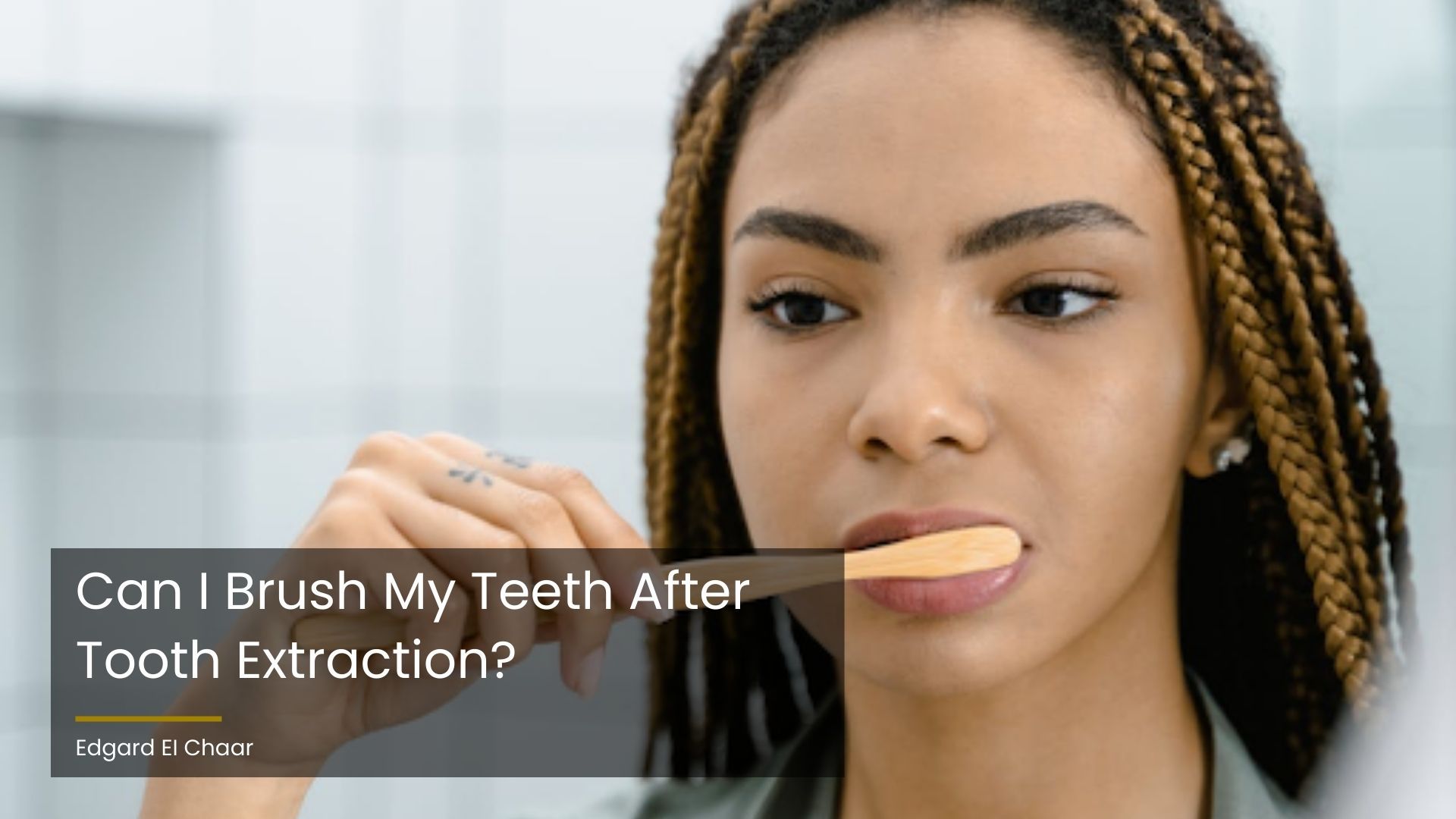 Can I Brush My Teeth After Tooth Extraction?